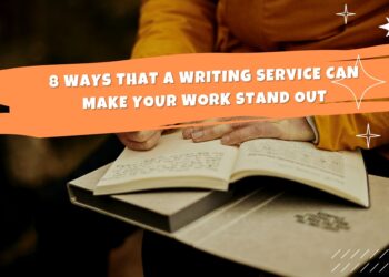 8 Ways That A Writing Service Can Make Your Work Stand Out