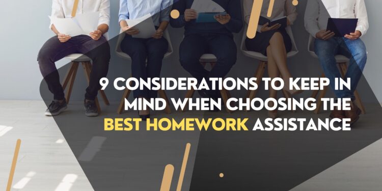 9 Considerations to Keep in Mind When Choosing the Best Homework Assistance
