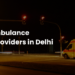 Top 10 Ambulance Service Providers in Delhi