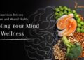The Connection Between Nutrition and Mental Health: Fueling Your Mind for Wellness