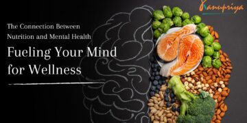The Connection Between Nutrition and Mental Health: Fueling Your Mind for Wellness